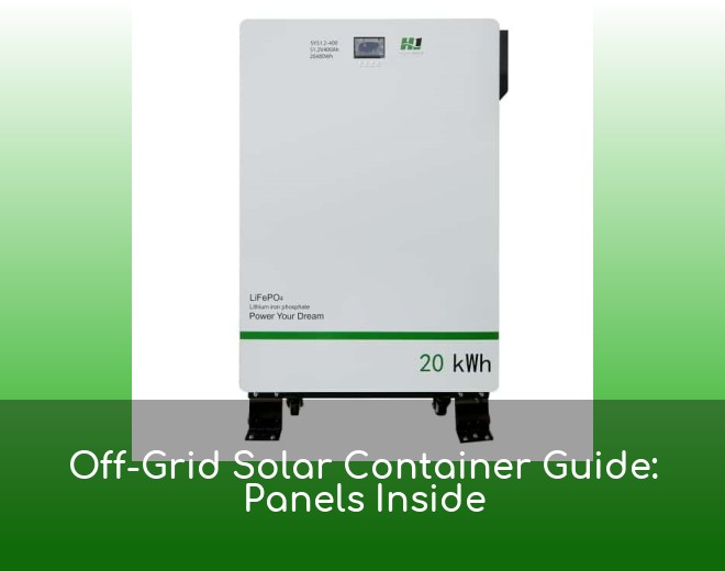 Off-Grid Solar Container Guide: Panels Inside